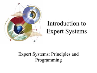 Introduction to
Expert Systems
Expert Systems: Principles and
Programming
 