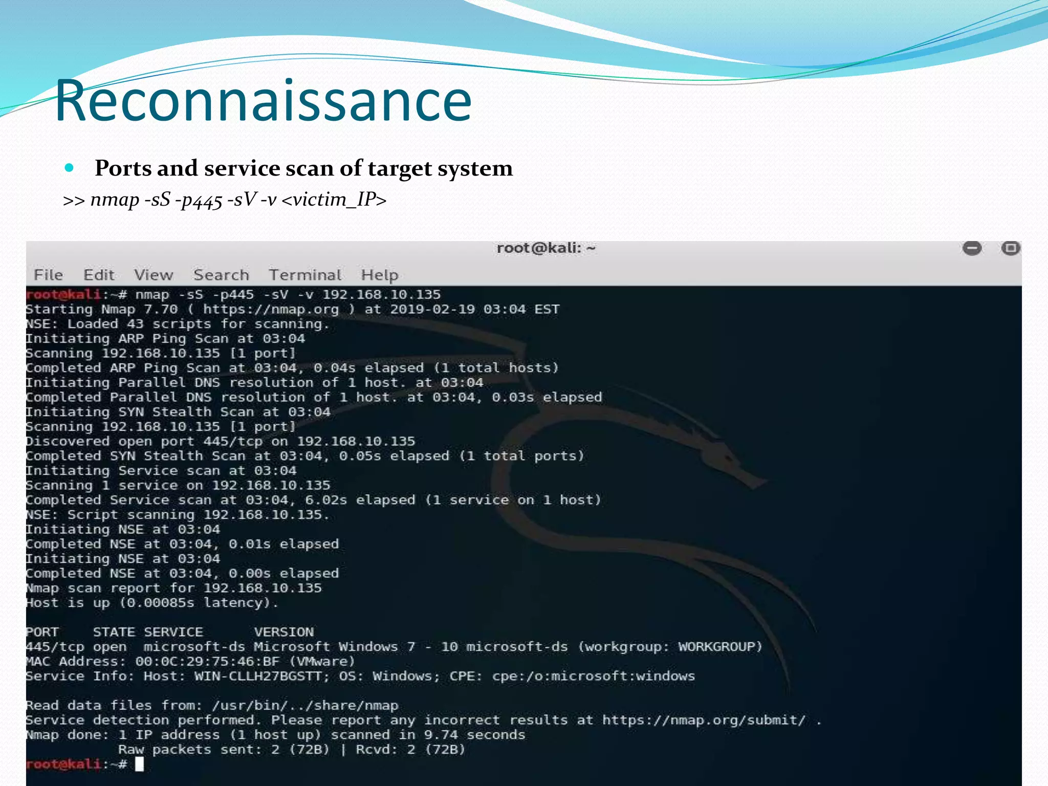 Reconnaissance
 Ports and service scan of target system
>> nmap -sS -p445 -sV -v <victim_IP>
 