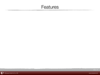 Features




                                           Slide 47

TEQneers GmbH & Co. KG              www.teqneers.de
 
