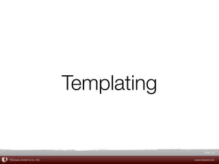 Templating


                                             Slide 56

TEQneers GmbH & Co. KG                www.teqneers.de
 