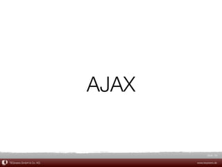 AJAX


                                       Slide 59

TEQneers GmbH & Co. KG          www.teqneers.de
 
