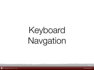 Keyboard
                         Navgation

                                            Slide 62

TEQneers GmbH & Co. KG               www.teqneers.de
 
