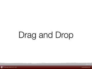 Drag and Drop


                                                Slide 63

TEQneers GmbH & Co. KG                   www.teqneers.de
 
