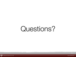 Questions?


                                             Slide 73

TEQneers GmbH & Co. KG                www.teqneers.de
 