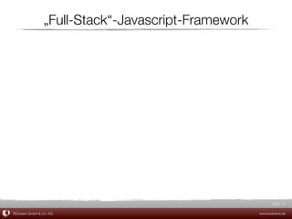 „Full-Stack“-Javascript-Framework




                                                            Slide 11

TEQneers GmbH & Co. KG                               www.teqneers.de
 