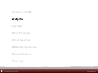 What is Ext JS?

            Widgets

            Layouts

            Data Package

            Class System

            DOM Manipulation

            Miscellaneous

            Theming

                                      Slide 15

TEQneers GmbH & Co. KG         www.teqneers.de
 