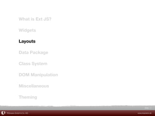 What is Ext JS?

            Widgets

            Layouts

            Data Package

            Class System

            DOM Manipulation

            Miscellaneous

            Theming

                                      Slide 26

TEQneers GmbH & Co. KG         www.teqneers.de
 