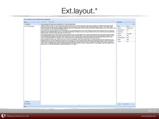 Ext.layout.*




                                               Slide 28

TEQneers GmbH & Co. KG                  www.teqneers.de
 