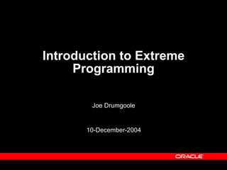 Introduction to Extreme Programming Joe Drumgoole 10-December-2004 