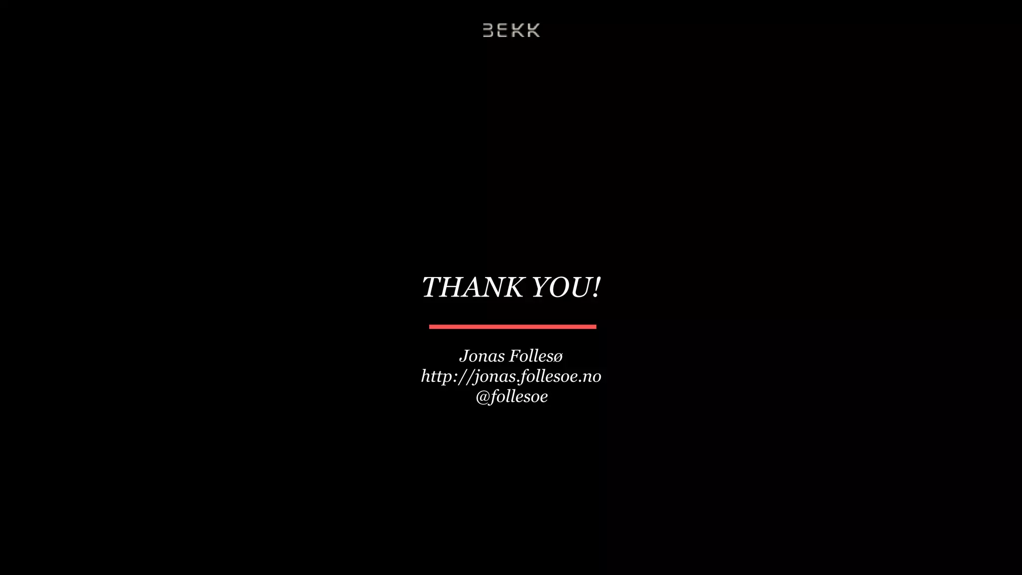 THANK YOU!

     Jonas Follesø
http://jonas.follesoe.no
       @follesoe
 