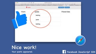 Facebook JavaScript SDKYour posts appeared.
Nice work!
 