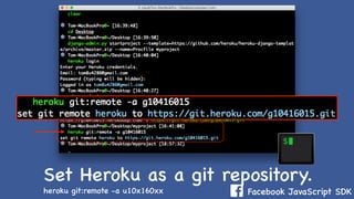 Facebook JavaScript SDK
Set Heroku as a git repository.
heroku git:remote -a u10x160xx
 