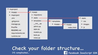 Facebook JavaScript SDK
Check your folder structure…
It’s complicated…
 