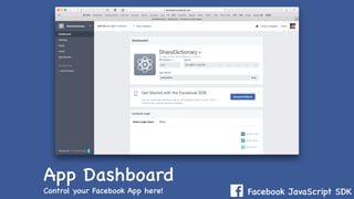 Facebook JavaScript SDK
App Dashboard
Control your Facebook App here!
 