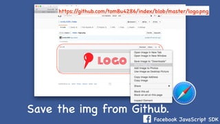 Facebook JavaScript SDK
Save the img from Github.
https://github.com/tom8u4286/index/blob/master/logo.png
 