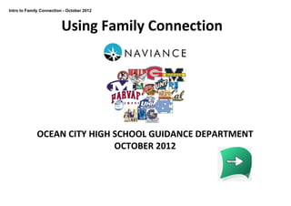 Intro to Family Connection ­ October 2012



                          Using Family Connection




             OCEAN CITY HIGH SCHOOL GUIDANCE DEPARTMENT
                             OCTOBER 2012
 