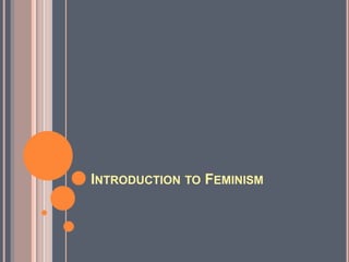 INTRODUCTION TO FEMINISM
 