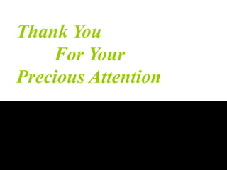 Thank You
For Your
Precious Attention
 