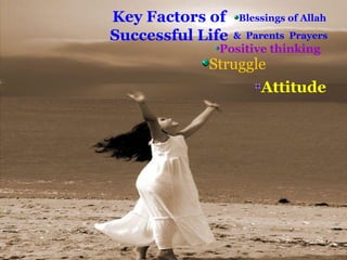 Superior UniversitySuperior University 1111
Blessings of Allah
& Parents Prayers
Key Factors of
Successful Life
Positive thinking
Struggle
Attitude
 
