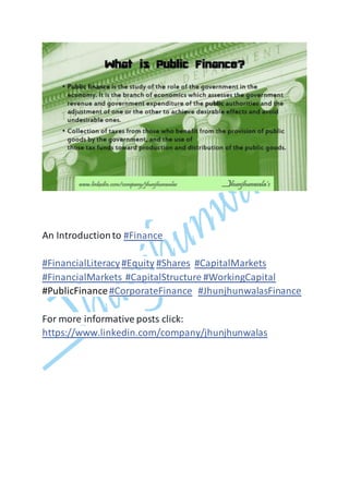 An Introductionto #Finance
#FinancialLiteracy#Equity #Shares #CapitalMarkets
#FinancialMarkets #CapitalStructure #WorkingCapital
#PublicFinance#CorporateFinance #JhunjhunwalasFinance
For more informative posts click:
https://www.linkedin.com/company/jhunjhunwalas
 