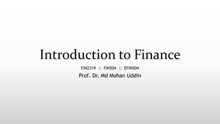 Introduction to Finance
FIN2319 :: FIN504 :: EFIN504
Prof. Dr. Md Mohan Uddin
 