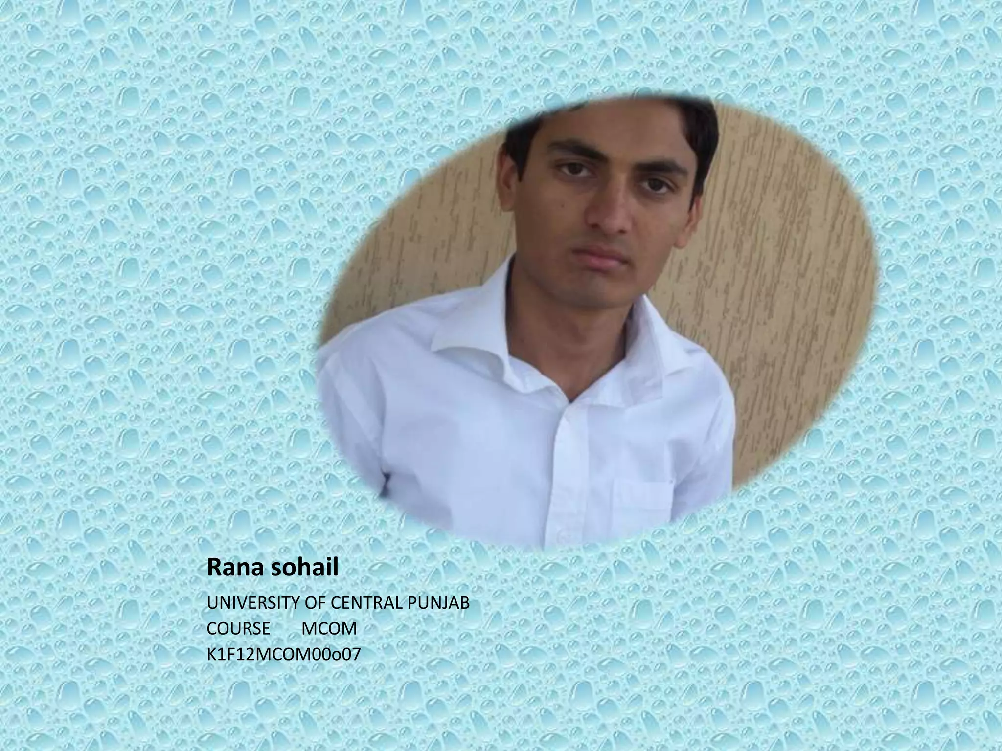 Rana sohail
UNIVERSITY OF CENTRAL PUNJAB
COURSE
MCOM
K1F12MCOM00o07

 