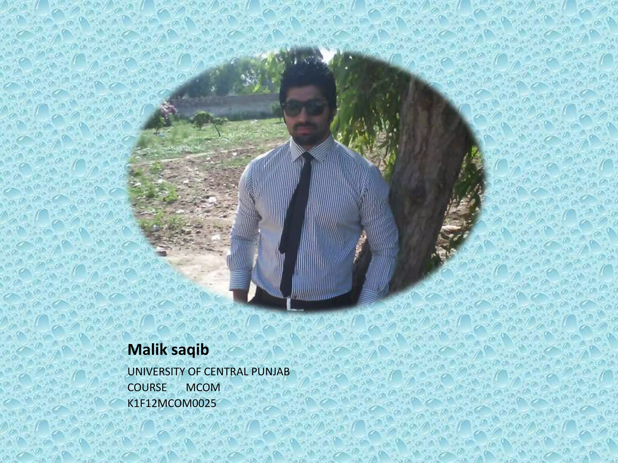 Malik saqib
UNIVERSITY OF CENTRAL PUNJAB
COURSE
MCOM
K1F12MCOM0025

 