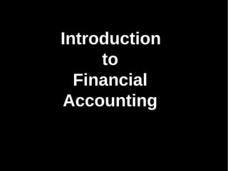 Introduction
to
Financial
Accounting

 