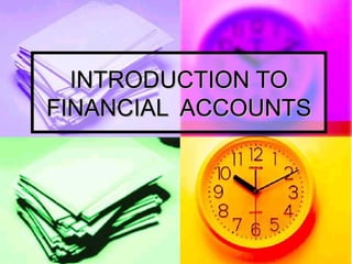 INTRODUCTION TO
FINANCIAL ACCOUNTS
 