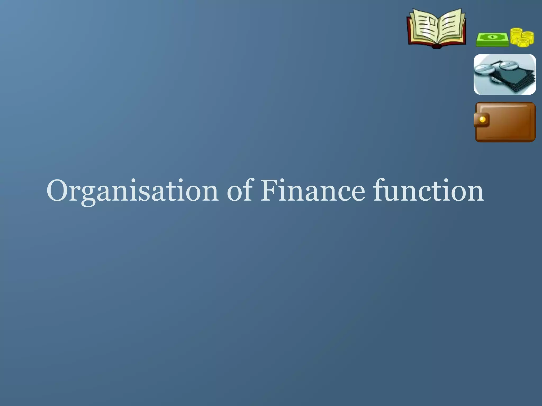 Organisation of Finance function
 