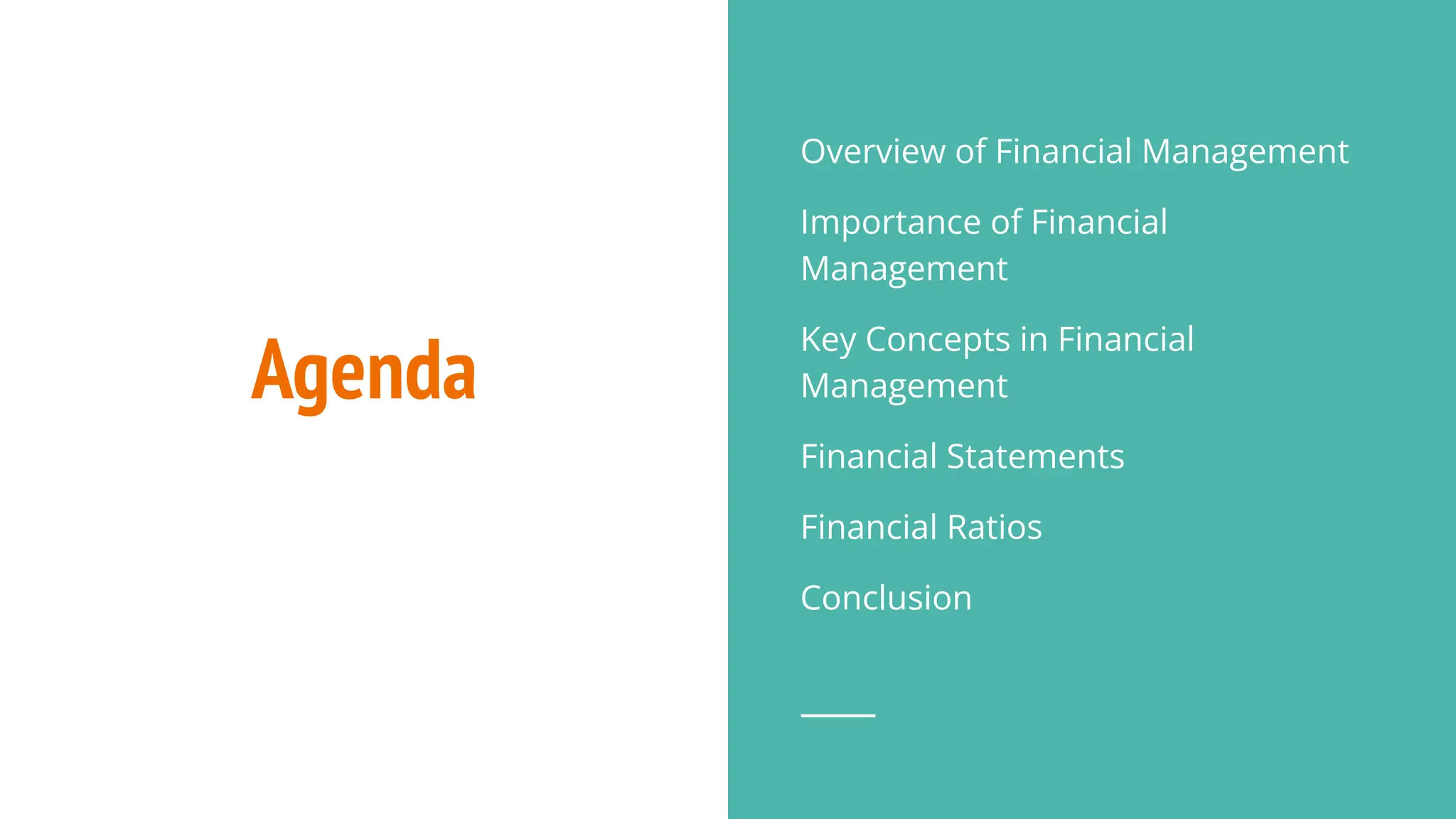 Agenda
Overview of Financial Management
Importance of Financial
Management
Key Concepts in Financial
Management
Financial Statements
Financial Ratios
Conclusion
 