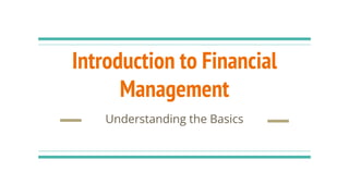 Introduction to Financial
Management
Understanding the Basics
 