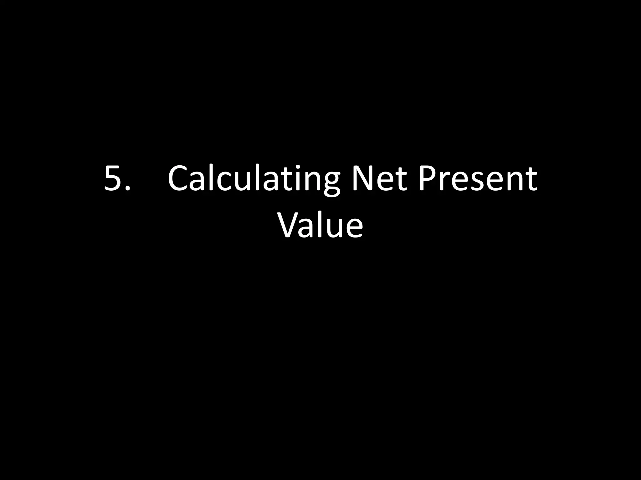 5. Calculating Net Present
Value

 