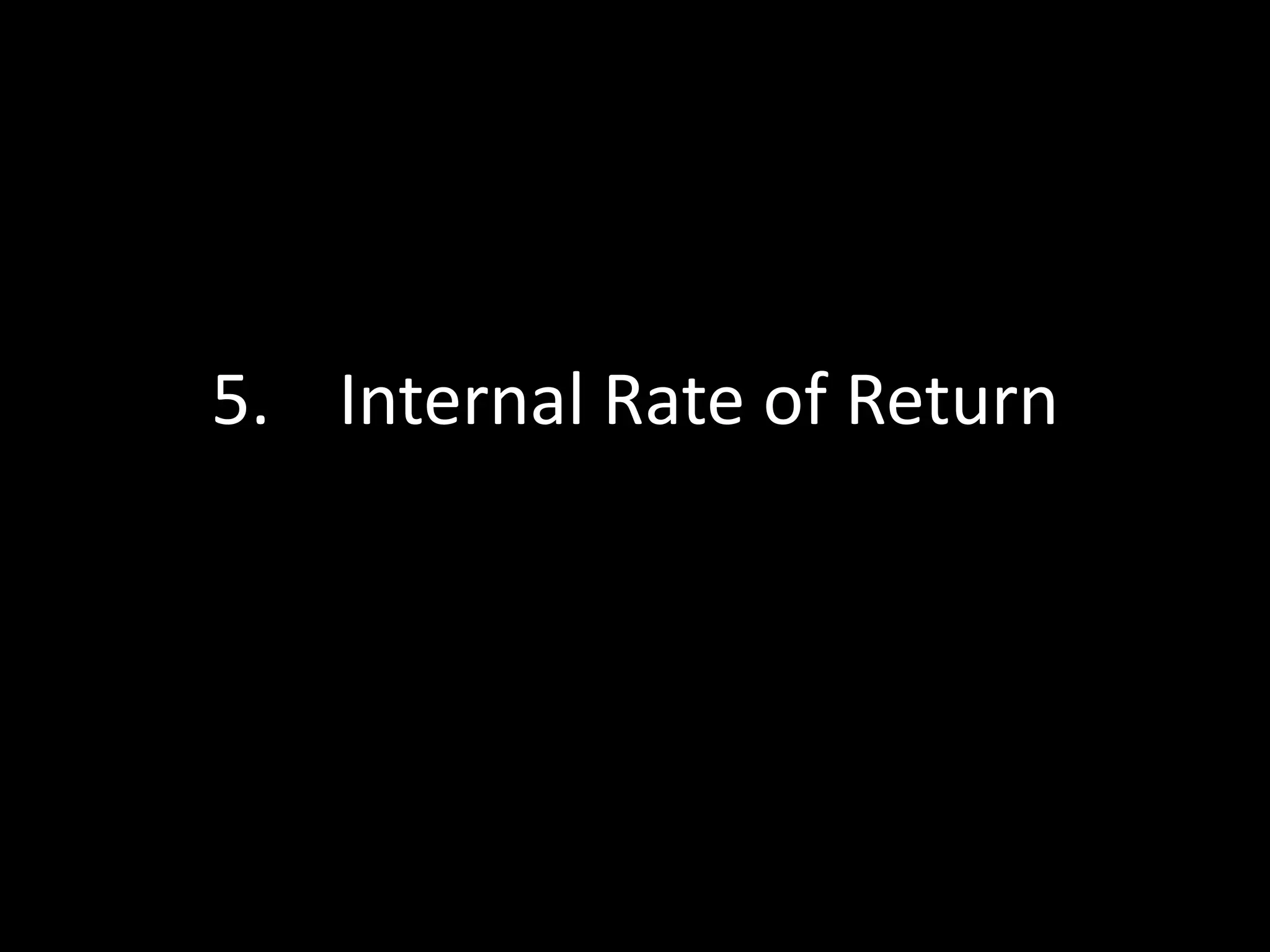 5. Internal Rate of Return

 