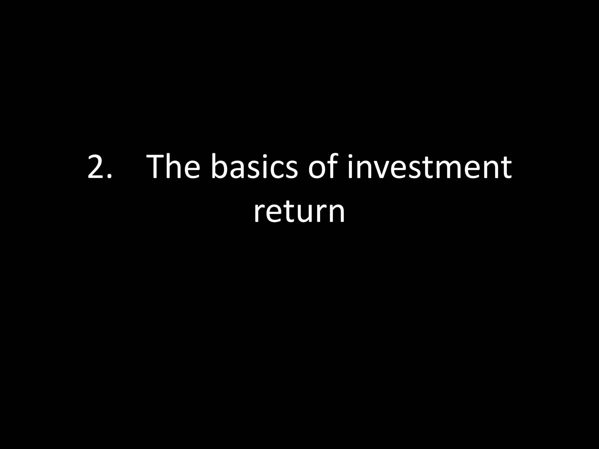 2. The basics of investment
return

 