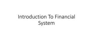 Introduction To Financial
System
 