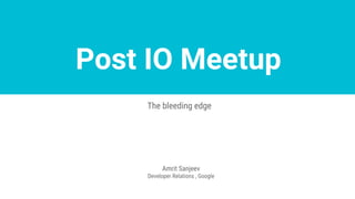 Post IO Meetup
Introduction to Firebase
Amrit Sanjeev
Organizer, Blrdroid
 