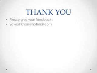 THANK YOU
• Please give your feedback :
• yawarhkhan@hotmail.com
 