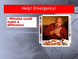 Help! Emergency!
• Minutes could
make a
difference
11
 
