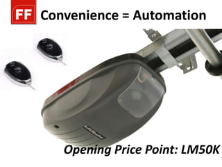 Convenience = Automation




   Opening Price Point: LM50K
 