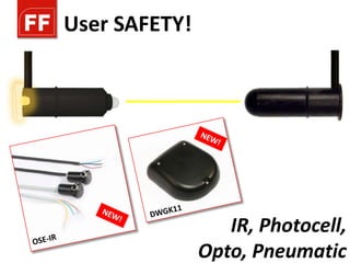 User SAFETY!




                  IR, Photocell,
               Opto, Pneumatic
 