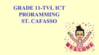 GRADE 11-TVL ICT
PRORAMMING
ST. CAFASSO
 