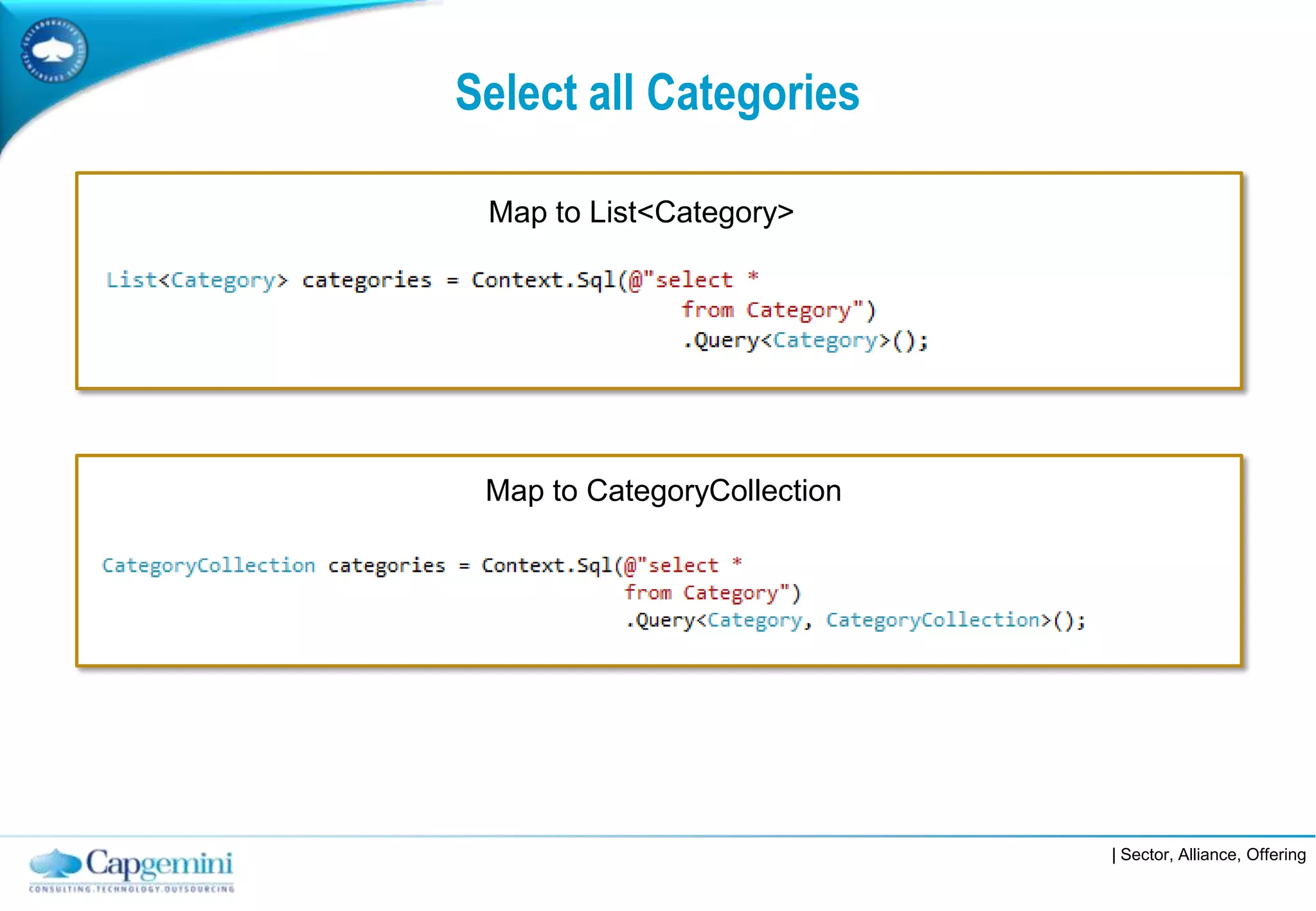 Select all Categories

 Map to List<Category>




 Map to CategoryCollection




                             | Sector, Alliance, Offering
 