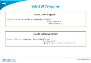 Select all Categories

 Map to List<Category>




 Map to CategoryCollection




                             | Sector, Alliance, Offering
 