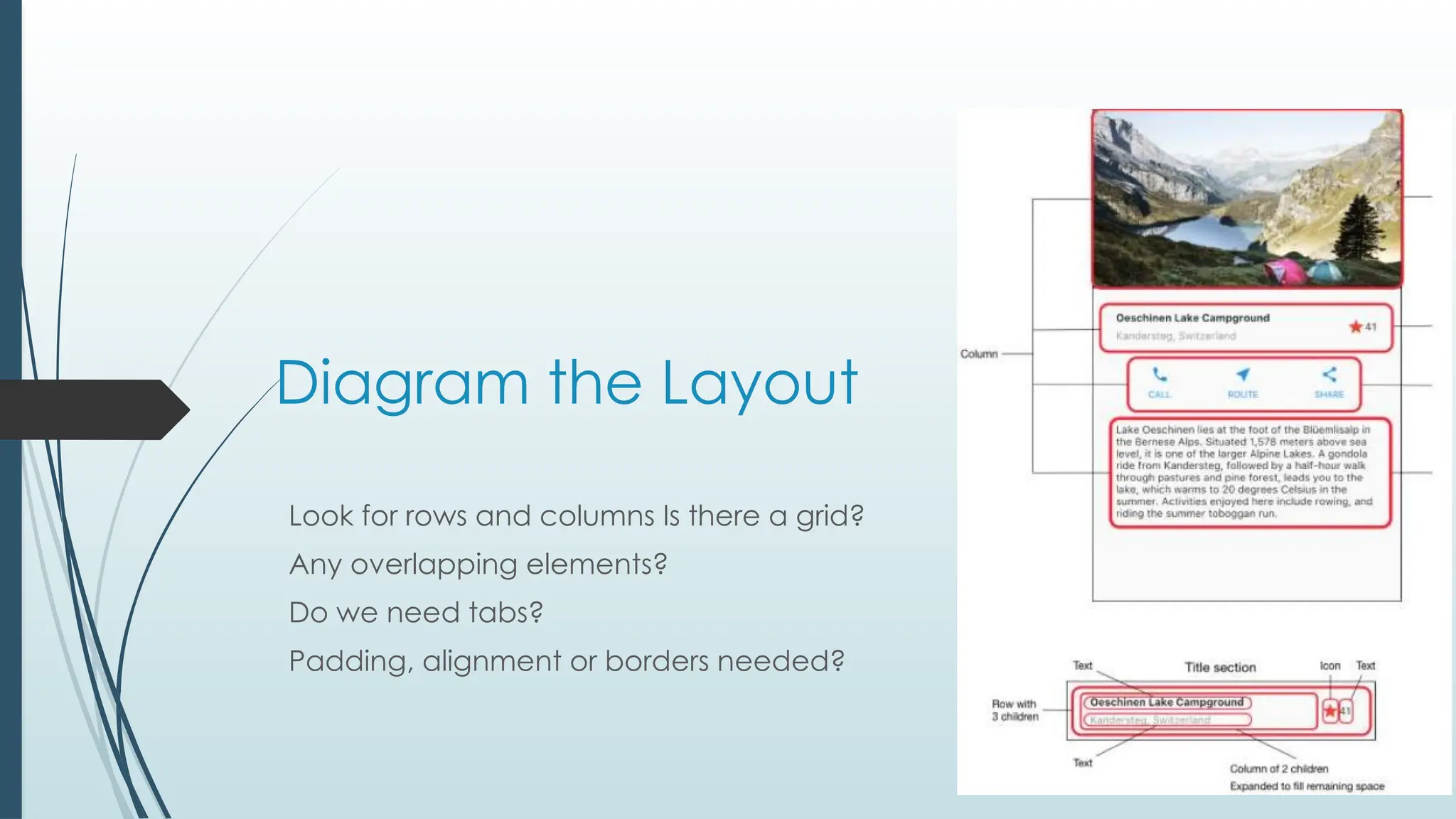 Diagram the Layout
Look for rows and columns Is there a grid?
Any overlapping elements?
Do we need tabs?
Padding, alignment or borders needed?
 