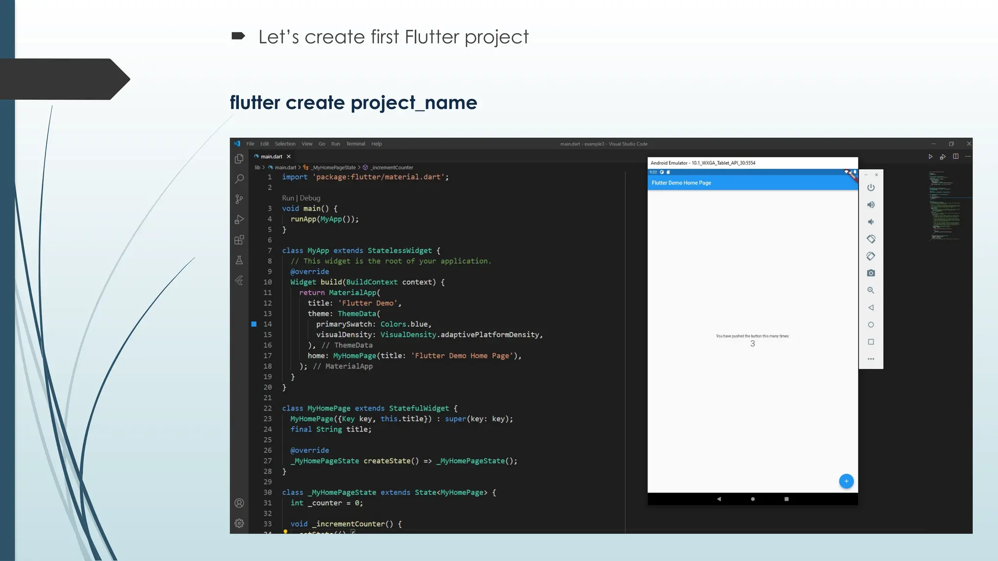  Let’s create first Flutter project
flutter create project_name
 