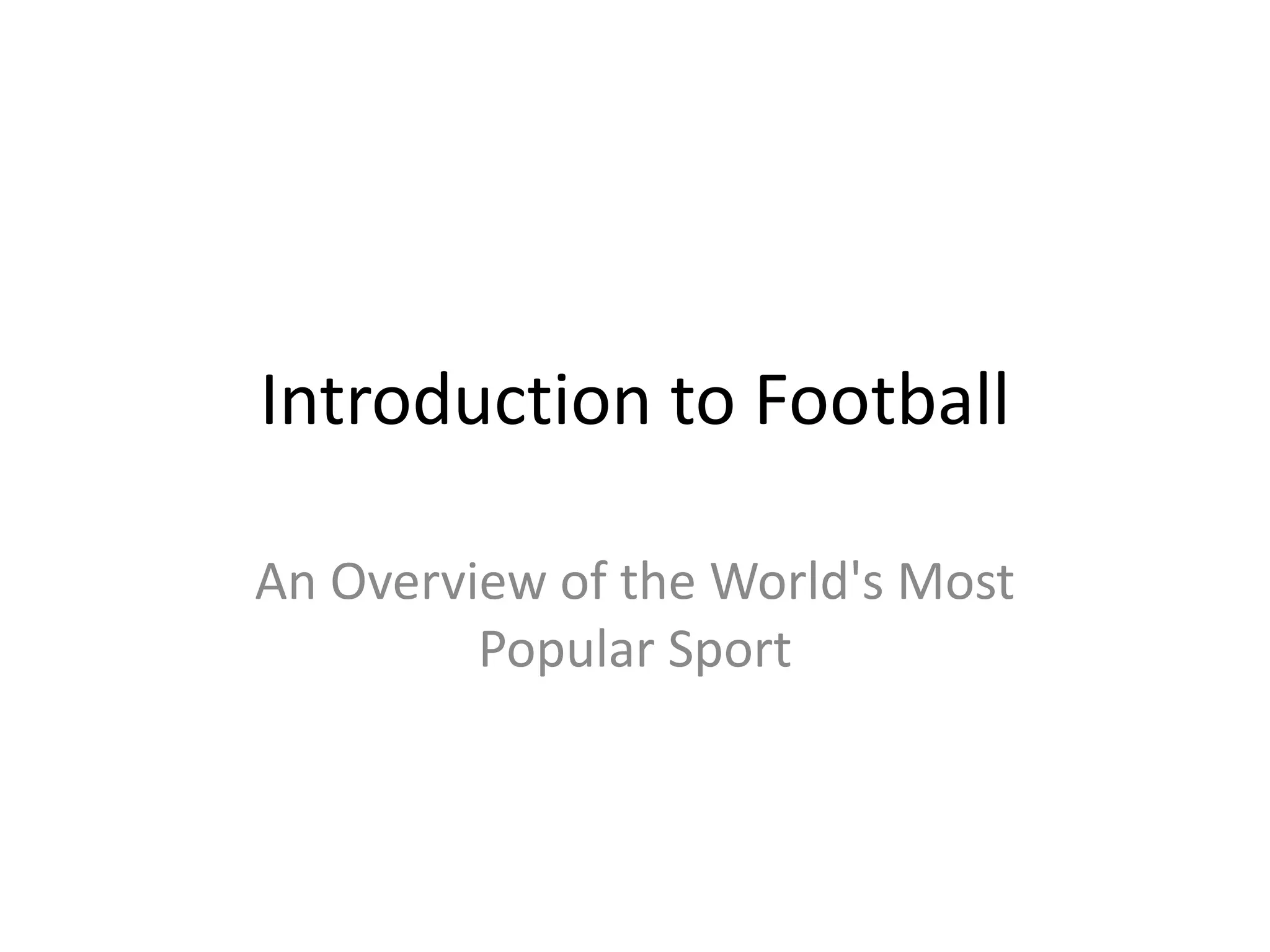 Introduction to Football
An Overview of the World's Most
Popular Sport
 