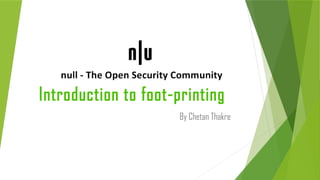 By Chetan Thakre
Introduction to foot-printing
 