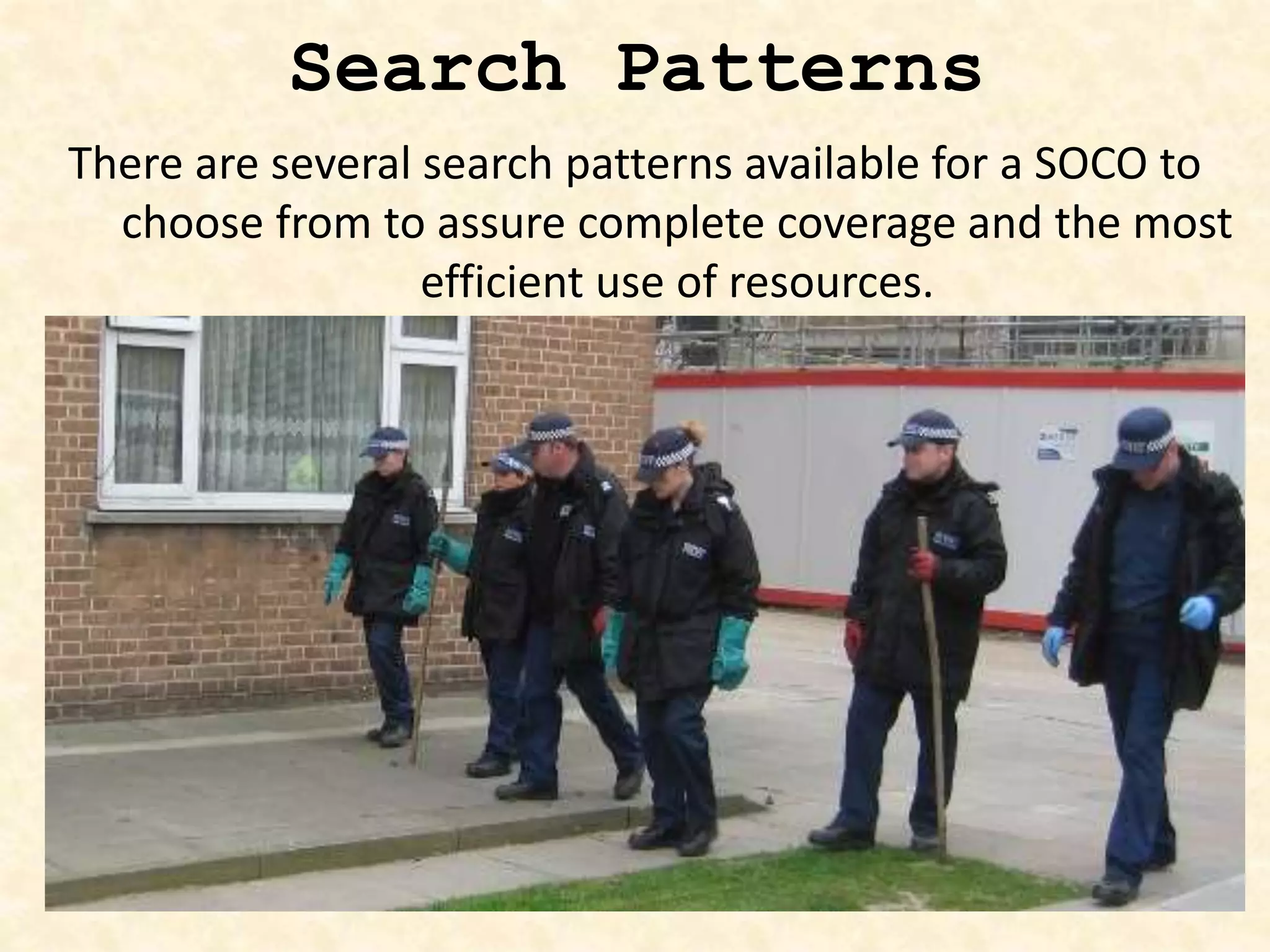 Search Patterns
There are several search patterns available for a SOCO to
choose from to assure complete coverage and the most
efficient use of resources.
 