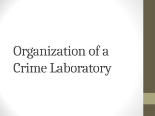 Organization of a
Crime Laboratory
 